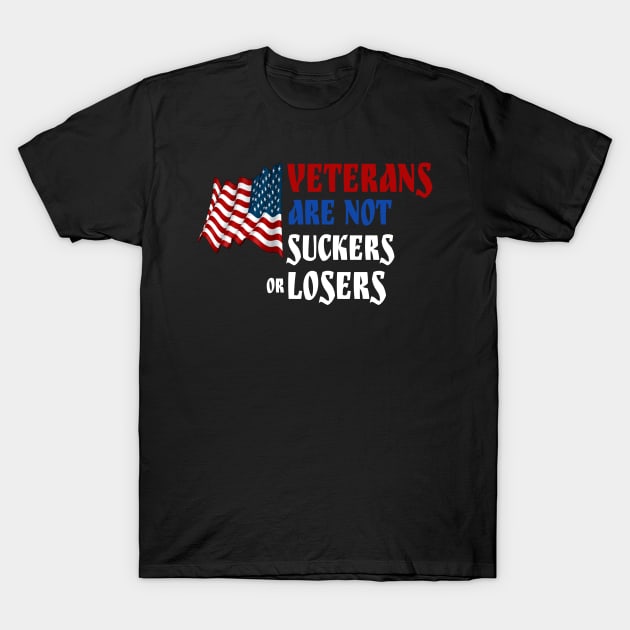 Veterans Are Not Suckers Or Losers T-Shirt by BOB